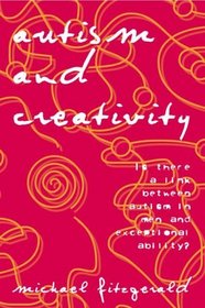 Autism and Creativity: Is There a Link Between Autism in Men and Exceptional Ability