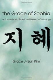 The Grace of Sophia: A Korean North American Women's Christology