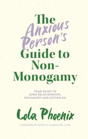 The Anxious Person?s Guide to Non-Monogamy
