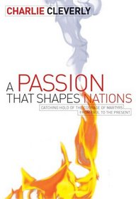 A Passion that Shapes Nations: Catching Hold of the Courage of Martyrs From Paul to the Present