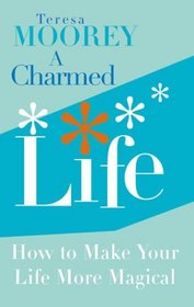 A Charmed Life: How to Make Your Life More Magical