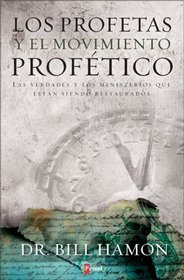 Los profetas y el movimiento profético: Las verdades y los ministerios que están siendo restaurado (Spanish Edition)