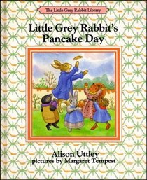 LITTLE GREY RABBIT'S PANCAKE DAY (THE LITTLE GREY RABBIT LIBRARY)
