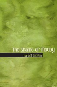 The Shame of Motley: Being the Memoir of Certain Transactions in the Li