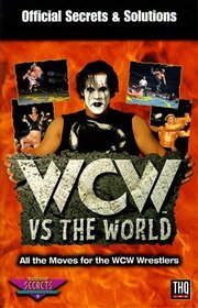 WCW Vs. the World : Official Secrets and Solutions (Secrets of the Games Series.)