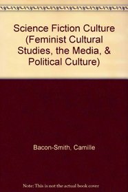 Science Fiction Culture (Feminist Cultural Studies, the Media and Political Culture)