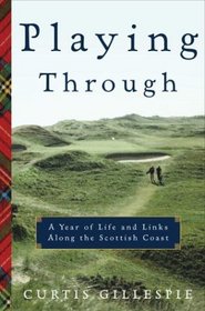 Playing Through : A Year of Life and Links Along the Scottish Coast