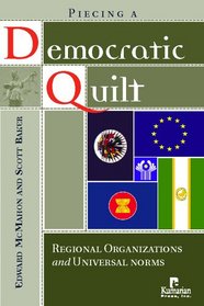Piecing a Democratic Quilt?: Regional Organizations and Universal Norms