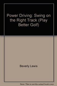 Power Driving: Swing on the Right Track (Play Better Golf)