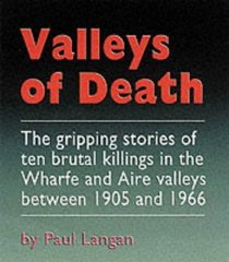 Valleys of Death: The Gripping Stories of Ten Brutal Killings in the Wharfe and Aire Valleys Between 1905 and 1966