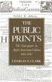 The Public Prints: The Newspaper in Anglo-American Culture, 1665-1740