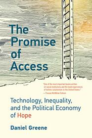 The Promise of Access: Technology, Inequality, and the Political Economy of Hope