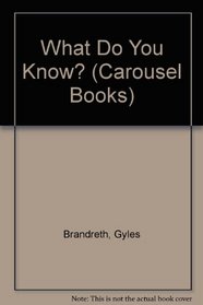 What Do You Know? (Carousel Books)