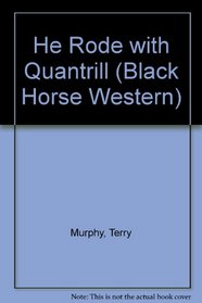 He Rode with Quantrill (Black Horse Westerns)