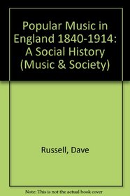 Popular Music in England, 1840-1914: A Social History (Music & society)