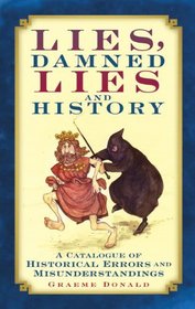 Lies, Damned Lies and History: A Catalogue of Historical Errors and Misunderstandings