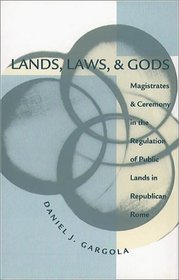 Land, Laws, & Gods: Magistrates & Ceremony in the Regulation of Public Lands in Republican Rome (Studies in the History of Greece and Rome)