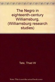 The Negro in eighteenth-century Williamsburg, (Williamsburg research studies)
