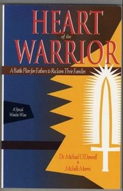 Heart of the warrior: A battle plan for fathers to reclaim their families