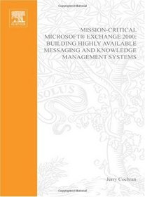 Mission-Critical Microsoft Exchange 2000: Building Highly-Available Messaging and Knowledge Management Systems (HP Technologies)