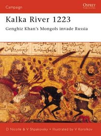 Kalka River 1223: Genghiz Khan's Mongols Invade Russia (Campaign Series, 98.)