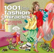 1001 Little Fashion Miracles: Stylish Wardrobe Solutions From Head to Toe