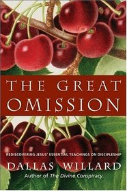 The Great Omission: Reclaiming Jesus's Essential Teachings on Discipleship