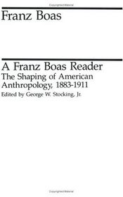 A Franz Boas Reader : The Shaping of American Anthropology, 1883-1911 (Midway Reprint)