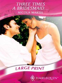 Three Times a Bridesmaid... (Romance Large Print)