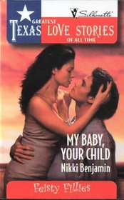 My Baby, Your Child (Feisty Fillies) (Greatest Texas Love Stories of All Time, No 29)