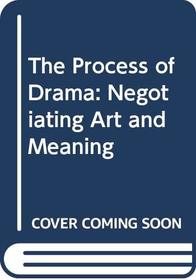 The Process of Drama: Negotiating Art and Meaning