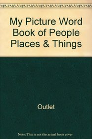 My Picture Word Book of People, Places & Things