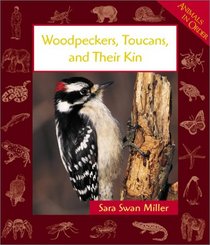Woodpeckers, Toucans, and Their Kin (Animals in Order)