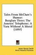Tales From McClure's Humor: Burglars Three; The Joneses' Telephone; A Yarn Without A Moral (1897)