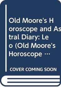 Old Moore's Horoscope and Astral Diary: Leo (Old Moore's Horoscope & Astral Diary)