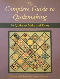 The Complete Guide to Quiltmaking: 34 Quilts to Make and Enjoy