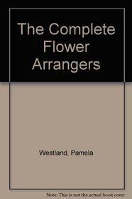 The Complete Flower Arrangers
