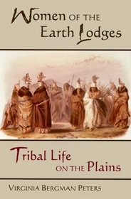 Women of the Earth Lodges: Tribal Life on the Plains