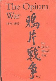 The Opium War, 1840-1842: Barbarians in the Celestial Empire in the Early Part of the Nineteenth Century and the War by Which They Forced Her Gates
