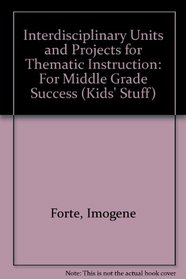 Interdisciplinary Units and Projects for Thematic Instruction: For Middle Grade Success (Kids' Stuff)