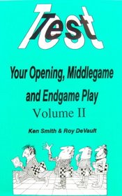 TEST YOUR OPENING, MIDDLEGAME & ENDGAME PLAY: Vol. 2