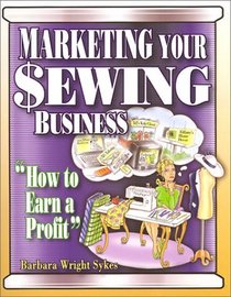 Marketing Your Sewing Business: How to Earn a Profit
