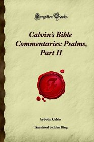 Calvin's Bible Commentaries: Psalms, Part II: (Forgotten Books)