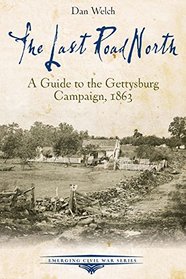 The Last Road North: A Guide to the Gettysburg Campaign, 1863 (Emerging Civil War)