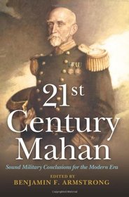 21st Century Mahan: Sound Military Conclusions for the Modern Era