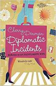 Diplomatic Incidents: The Memoirs of an (Un)diplomatic Wife