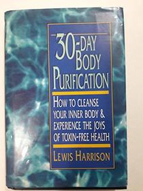 30-Day Body Purification: How to Cleanse Your Inner Body & Experience the Joys of Toxin-Free Health