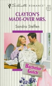 Clayton's Made-Over Mrs.  (Bachelor Gulch, Bk 3) (Silhouette Romance, No 1253)