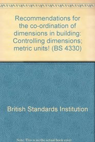 RECOMMENDATIONS FOR THE CO-ORDINATION OF DIMENSIONS IN BUILDING: CONTROLLING DIMENSIONS; METRIC UNITS! (BS 4330)