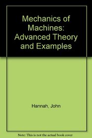 Mechanics of Machines: Advanced Theory and Examples